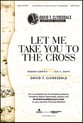 Let Me Take You to the Cross SATB Choir with Worship Leader choral sheet music cover